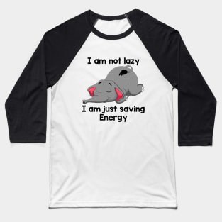 I Am Not Lazy I Am Just Saving Energy Funny Elephant Baseball T-Shirt